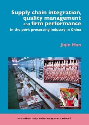 Supply chain integration, quality management and firm performance of pork processing industry in China - Jiqin Han