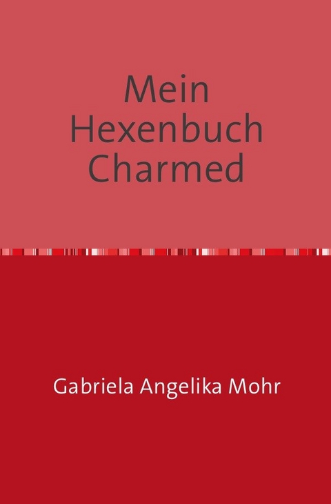 Serie / Mein Hexenbuch Charmed - Gabriela Angelika Mohr