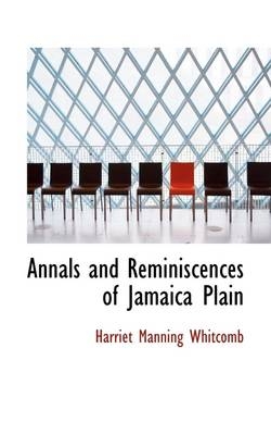 Annals and Reminiscences of Jamaica Plain - Harriet Manning Whitcomb