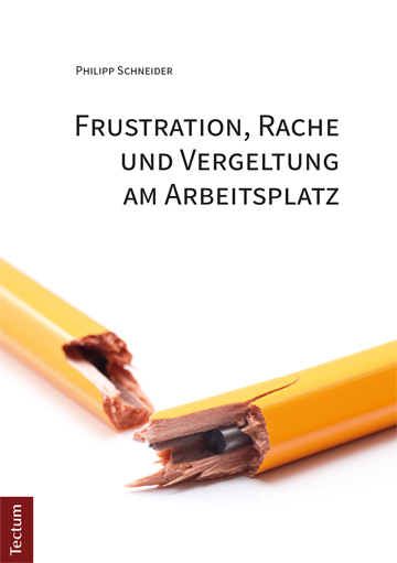 Frustration, Rache und Vergeltung am Arbeitsplatz - Philipp Schneider