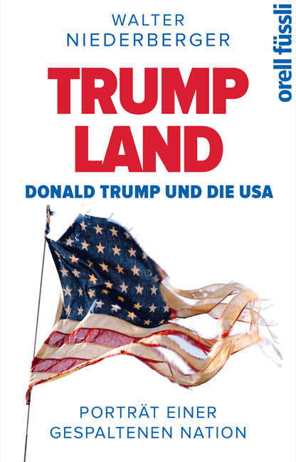 TRUMPLAND – Donald Trump und die USA - Walter Niederberger