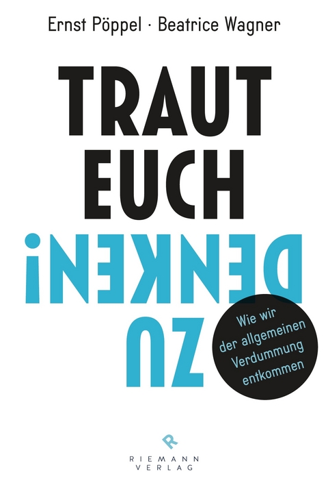 Traut euch zu denken! - Beatrice Wagner, Ernst P&ouml;ppel