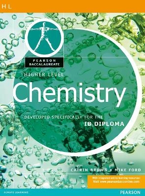 Pearson Baccalaureate: Higher Level Chemistry for the IB Diploma - Catrin Brown, Mike Ford