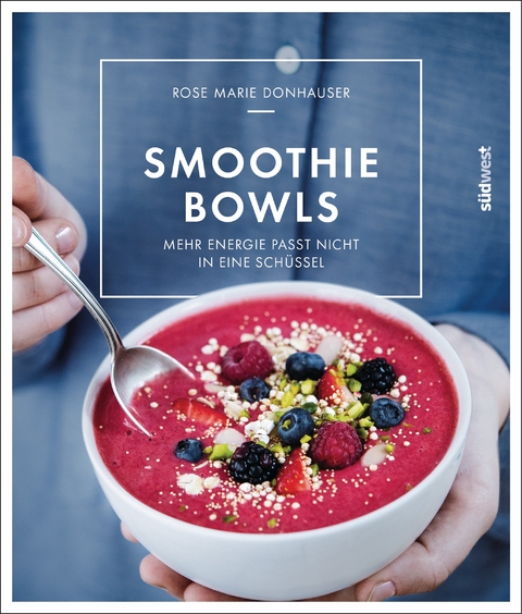 Smoothie-Bowls - Rose Marie Donhauser