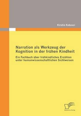 Narration als Werkzeug der Kognition in der fr&uuml;hen Kindheit - Kirstin Kabasci