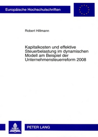 Kapitalkosten und effektive Steuerbelastung im dynamischen Modell am Beispiel der Unternehmensteuerreform 2008