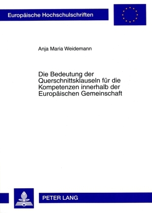 Die Bedeutung der Querschnittsklauseln fuer die Kompetenzen innerhalb der Europaeischen Gemeinschaft