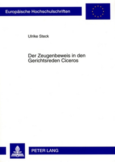 Der Zeugenbeweis in den Gerichtsreden Ciceros - Ulrike Steck