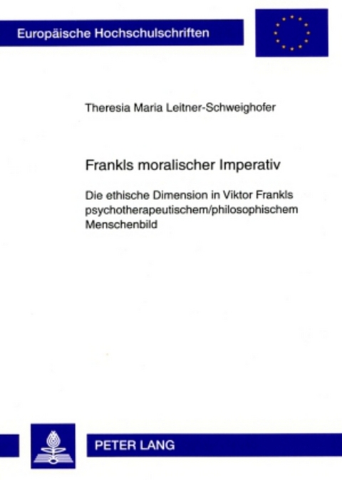 Frankls moralischer Imperativ - Theresia Leitner-Schweighofer