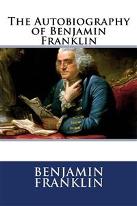 The Autobiography of Benjamin Franklin