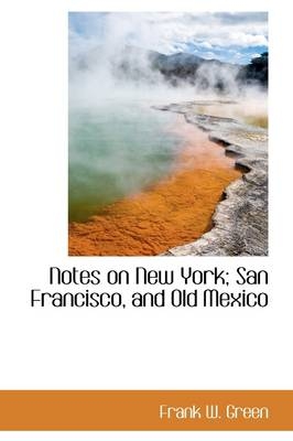Notes on New York; San Francisco, and Old Mexico
