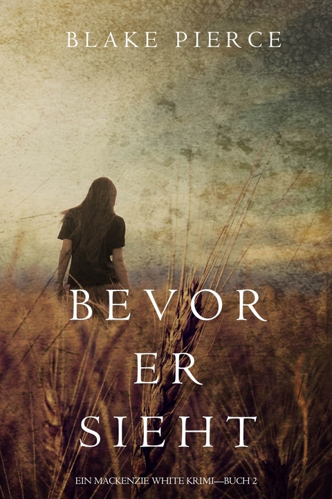 Bevor Er Sieht (Ein Mackenzie White Krimi&mdash;Buch 2) - Blake Pierce