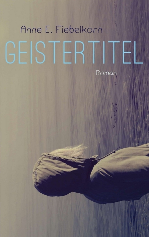 Geistertitel - Anne E. Fiebelkorn