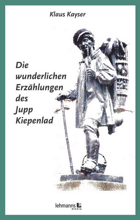 Die wunderlichen Erz&auml;hlungen des Jupp Kiepenlad - Klaus Kayser
