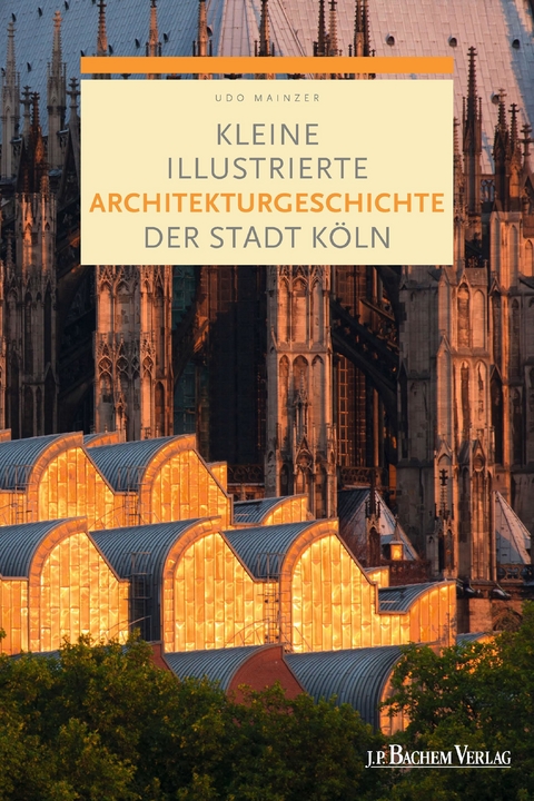 Kleine illustrierte Architekturgeschichte der Stadt K&ouml;ln -  Udo Mainzer