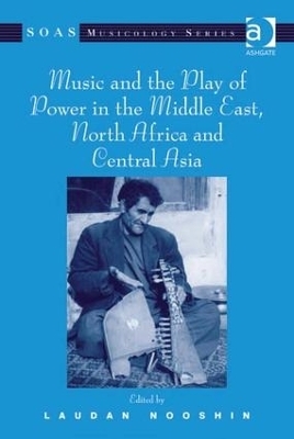 Music and the Play of Power in the Middle East, North Africa and Central Asia - 