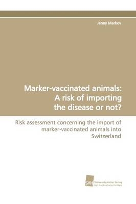 Marker-vaccinated animals: A risk of importing the disease or not? - Jenny Markov