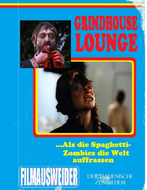 Grindhouse Lounge: ...Als die Spaghetti-Zombies die Welt auffra&szlig;en - Der italienische Zombiefilm - Andreas Port