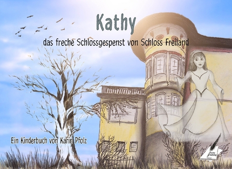 Kathy, das freche Schlossgespenst von Schloss Freiland - Pfolz Karin