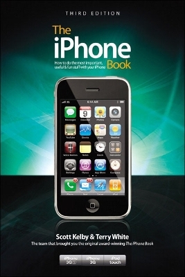 The iPhone Book, Third Edition (Covers iPhone 3GS, iPhone 3G, and iPod Touch) - Scott Kelby, Terry White