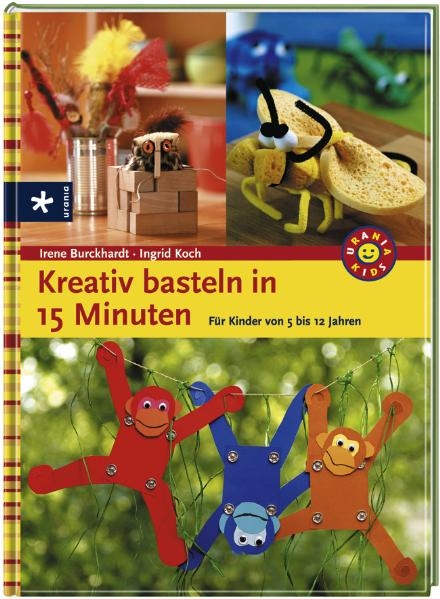 Kreativ Basteln in 15 Minuten - Irene Burkhardt, Ingrid Koch