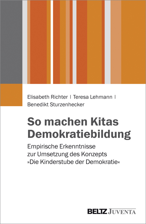 So machen Kitas Demokratiebildung - Elisabeth Richter, Teresa Lehmann, Benedikt Sturzenhecker