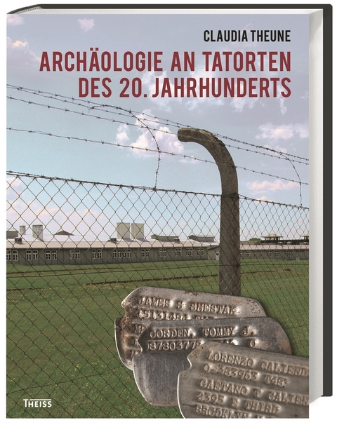 Arch&auml;ologie an Tatorten des 20. Jahrhunderts - Claudia Theune