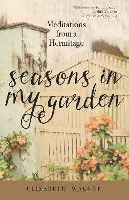Seasons in My Garden -  Elizabeth Wagner