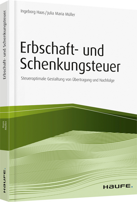 Erbschaft- und Schenkungsteuer - Ingeborg Haas, Julia Maria M&uuml;ller