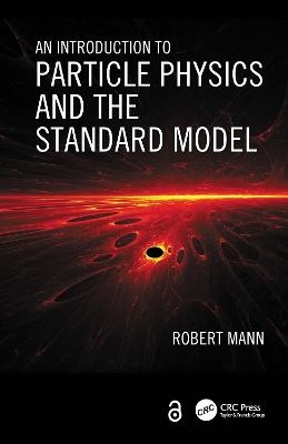 An Introduction to Particle Physics and the Standard Model - Robert Mann