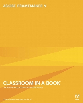 Adobe FrameMaker 9 Classroom in a Book - . Adobe Creative Team