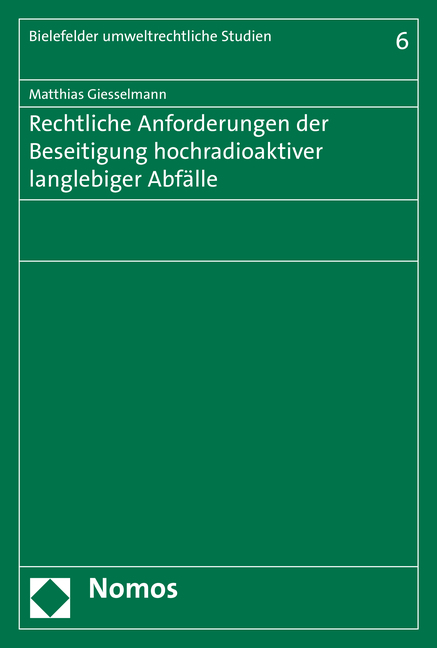 Rechtliche Anforderungen der Beseitigung hochradioaktiver langlebiger Abf&auml;lle - Matthias Giesselmann