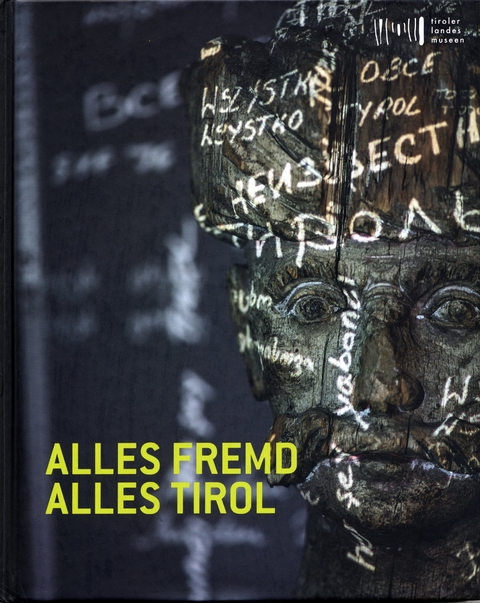 Alles fremd - alles Tirol - Annemarie Regensburger, Peter Huemer, Helmuth Oehler, Walter Sauer, Edith Hessenberger, Franz Gratl, Hubert Bergmann, Gabriele Marcon, Anita Konrad, Christina Hollomey-Gasser, Gerhard Hetfleisch, Anna Horner, Helene Hoffmann, Karl C. Berger, Ingo Schneider, Dirk Rupnow, Wilfried Schatz
