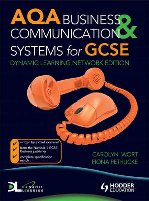 AQA Business and Communications Systems for GCSE Dynamic Learning - Carolyn Wort, Fiona Petrucke