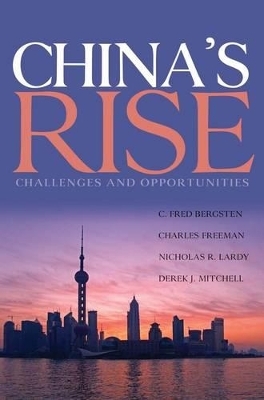 China`s Rise &ndash; Challenges and Opportunities - C. Fred Bergsten, Charles Freeman, Nicholas Lardy, Derek Mitchell