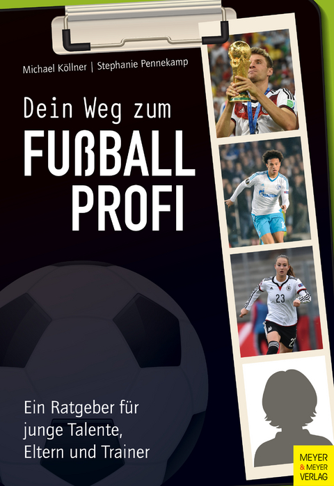 Dein Weg zum Fu&szlig;ballprofi - Michael K&ouml;llner, Steffi Pennekamp