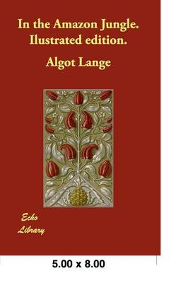 In the Amazon Jungle. Ilustrated Edition.