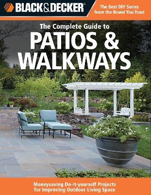 Black & Decker The Complete Guide to Patios & Walkways -  Editors of CPi