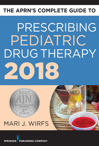 The APRN’s Complete Guide to Prescribing Pediatric Drug Therapy