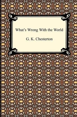 What's Wrong with the World - G K Chesterton