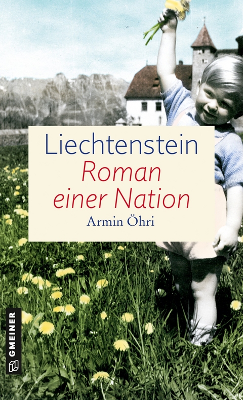 Liechtenstein - Roman einer Nation - Armin &Ouml;hri