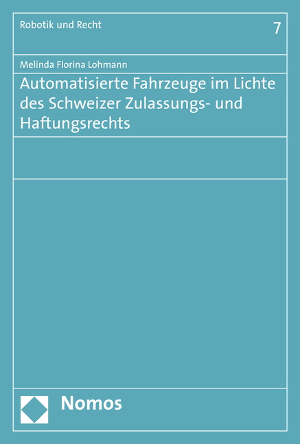 Automatisierte Fahrzeuge im Lichte des Schweizer Zulassungs- und Haftungsrechts - Melinda Florina Lohmann