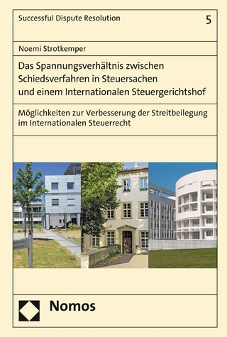 Das Spannungsverhältnis zwischen Schiedsverfahren in Steuersachen und einem Internationalen Steuergerichtshof