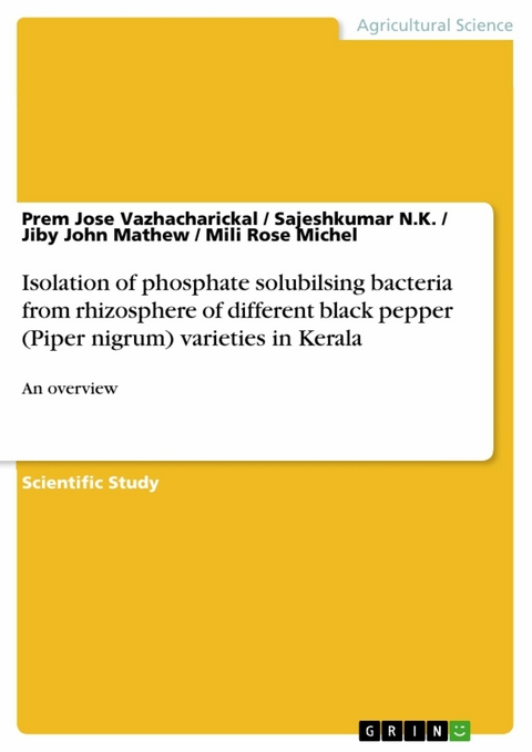 Isolation of phosphate solubilsing bacteria from rhizosphere of different black pepper (Piper nigrum) varieties in Kerala -  Prem Jose Vazhacharickal,  Sajeshkumar N.K.,  Jiby John Mathew,  Mili Rose Michel