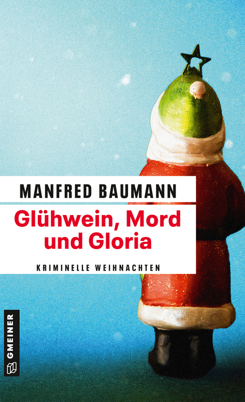 Gl&uuml;hwein, Mord und Gloria - Manfred Baumann