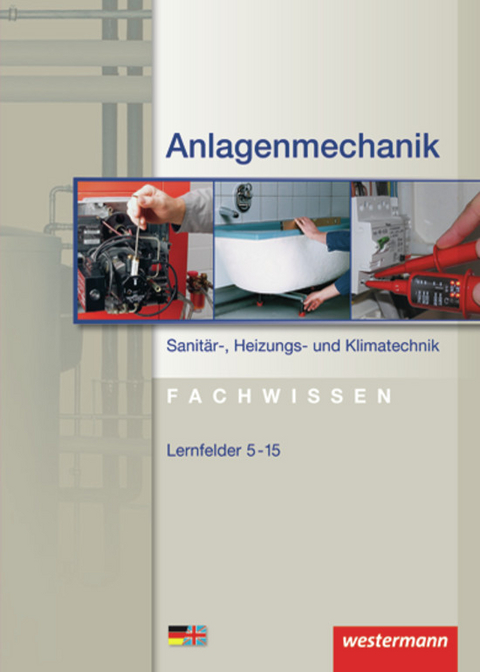 Anlagenmechanik / Anlagenmechanik Sanit&auml;r-, Heizungs- und Klimatechnik Fachwissen - Hans Joachim B&auml;ck, Bernd Busch, Gero Marder, Wolfgang Miller, Otmar Patzel, Rico Szymanski, Helmut Wagner