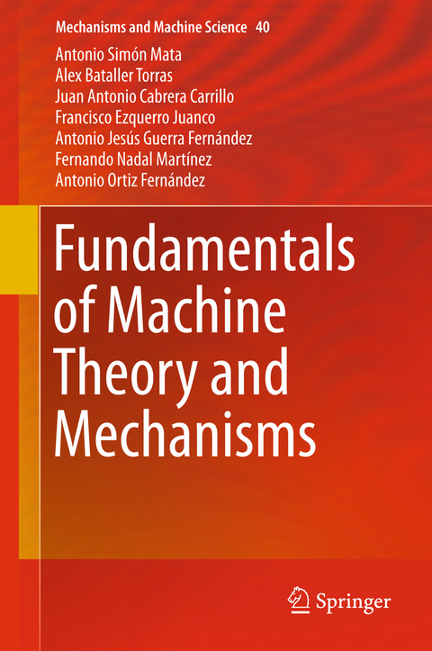 Fundamentals of Machine Theory and Mechanisms - Antonio Sim&oacute;n Mata, Alex Bataller Torras, Juan Antonio Cabrera Carrillo, Francisco Ezquerro Juanco, Antonio Jes&uacute;s Guerra Fern&aacute;ndez, Fernando Nadal Mart&iacute;nez, Antonio Ortiz Fern&aacute;ndez