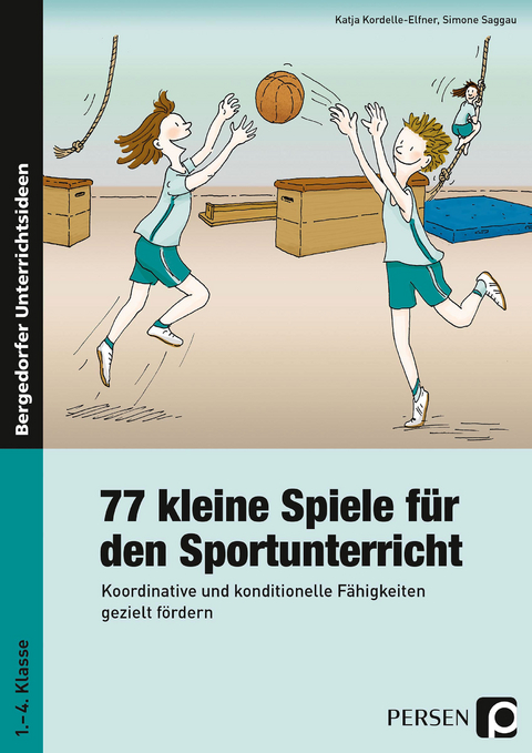 77 kleine Spiele f&uuml;r den Sportunterricht - Katja Kordelle-Elfner, Simone Saggau