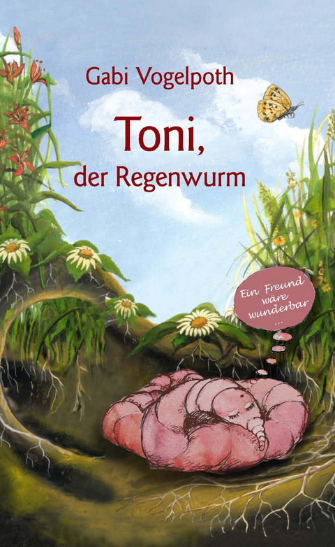 Toni, der Regenwurm - Gabi Vogelpoth