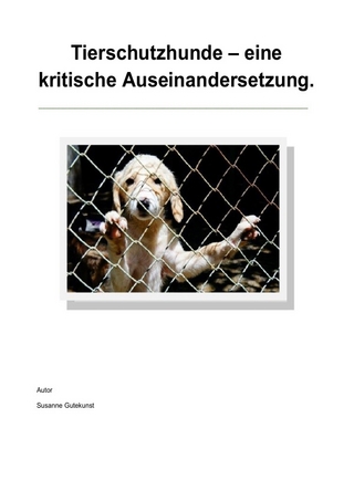 Tierschutzhunde - eine kritische Auseinandersetzung